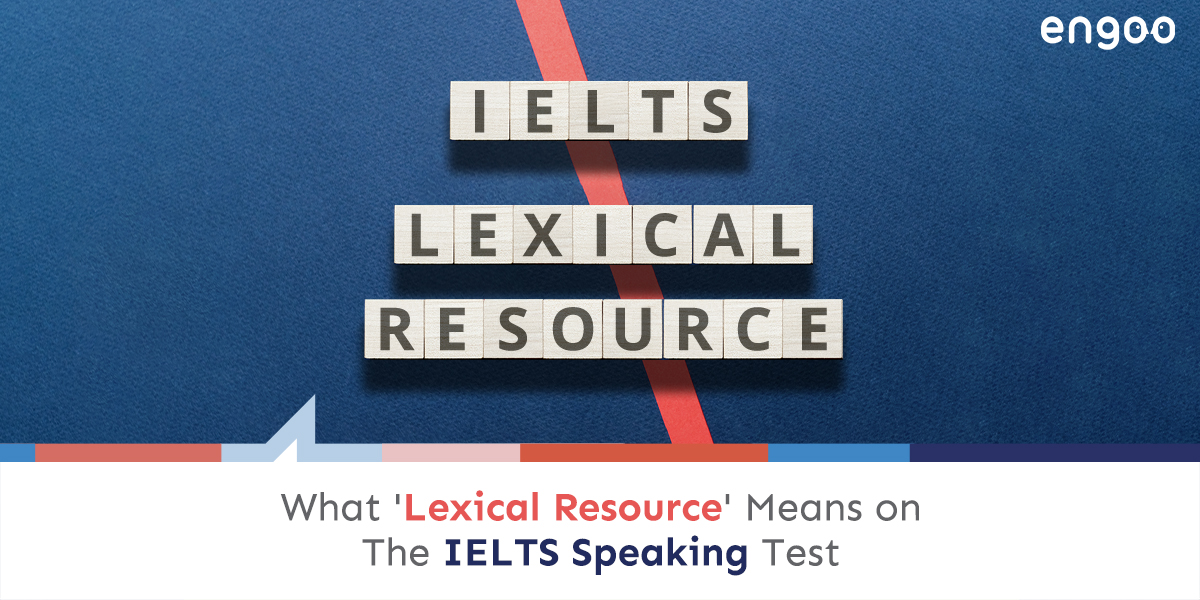 What 'Lexical Resource' Means on The IELTS Speaking Test Engoo Blog
